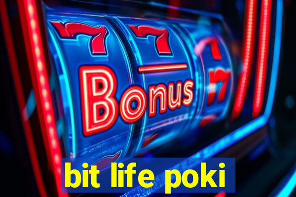 bit life poki